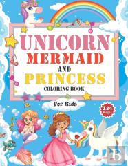 Unicorn Mermaid And Princess  Coloring Book For Kids
