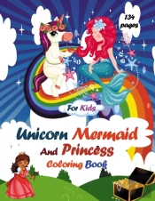 Unicorn Mermaid And Princess  Coloring Book For Kids