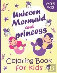 Unicorn Mermaid And Princess Coloring Book For Kids