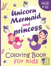 Unicorn Mermaid And Princess Coloring Book For Kids