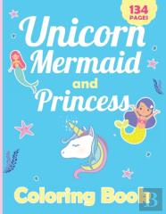 Unicorn Mermaid And Princess Coloring Book