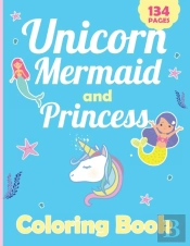 Unicorn Mermaid And Princess Coloring Book