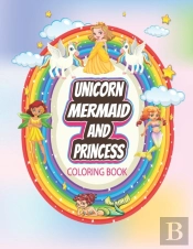 Unicorn, Mermaid And Princess Coloring Book