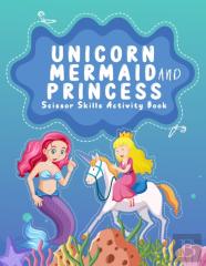 Unicorn, Mermaid And Princess Scissor Skills Activity Book