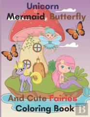 Unicorn, Mermaid, Butterfly And Cute Fairies Coloring Book