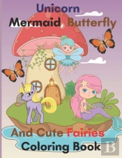 Unicorn, Mermaid, Butterfly And Cute Fairies Coloring Book