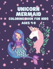 Unicorn Mermaid Coloring Book For Kids Ages 4-8