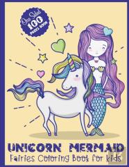 Unicorn Mermaid Fairies Coloring Book For Kids One Sided 100 Pages Book
