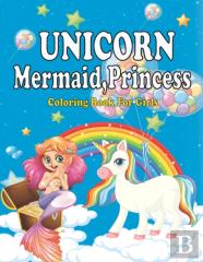 Unicorn Mermaid, Princess Coloring Book For Girls