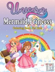 Unicorn Mermaid, Princess Coloring Book For Kids