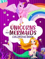 Unicorns And Mermaids Coloring Book