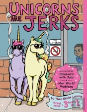 Unicorns Are Jerks (Also Featuring Dinosaurs With Jobs And Mer World Problems)