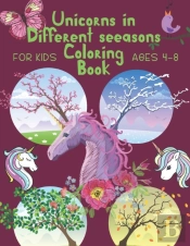 Unicorns In Different Seasons Coloring Book