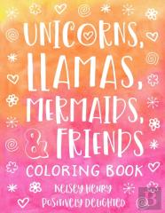 Unicorns, Llamas, Mermaids, & Friends Coloring Book