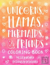 Unicorns, Llamas, Mermaids, & Friends Coloring Book