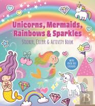 Unicorns, Mermaids, Rainbows & Sparkles Sticker, Color & Activity Book