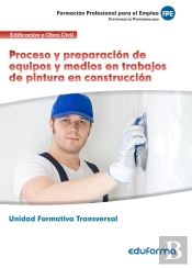 Unidad Formativa Transversal. Proceso Y Preparación De Equipos Y Medios En Trabajos De Pintura En Co