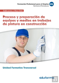 Bertrand.pt - Unidad Formativa Transversal. Proceso Y Preparación De Equipos Y Medios En Trabajos De Pintura En Co