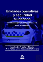 Unidades Operativas Y Seguridad Ciudadana. Guía Básica Para La Actuación Policial