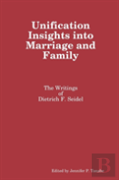 Unification Insights Into Marriage And Family: The Writings Of Dietrich F. Seidel