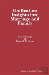 Unification Insights Into Marriage And Family: The Writings Of Dietrich F. Seidel
