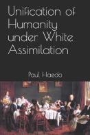 Unification Of Humanity Under White Assimilation