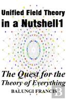 Unified Field Theory In A Nutshell1
