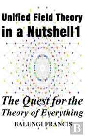 Unified Field Theory In A Nutshell1