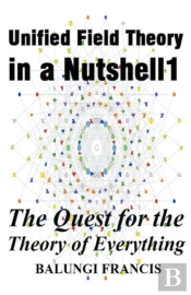 Unified Field Theory In A Nutshell1: The