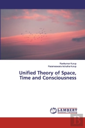 Unified Theory Of Space, Time And Consciousness