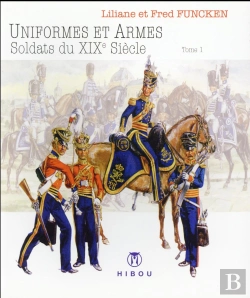 Bertrand.pt - Uniformes Et Armes ; Soldats Du Xix Siècle T.1