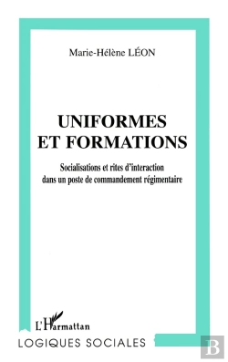 Bertrand.pt - Uniformes Et Formations ; Socialisations Et Rites D'Interaction Dans Un Poste De Commandement Régimentaire