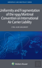 Uniformity And Fragmentation Of The 1999 Montreal Convention On International Air Carrier Liability