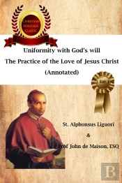 Uniformity With God'S Will,  The Practice Of The Love Of Jesus Christ  (Annotated)