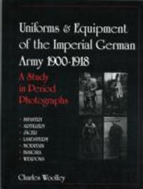 Uniforms & Equipment Of The Imperial German Army 1900-1918