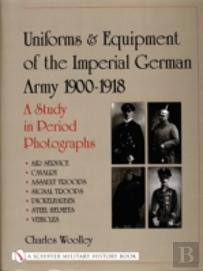 Uniforms & Equipment Of The Imperial German Army 1900-1918