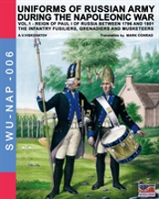 Uniforms Of Russian Army During The Napoleonic War Vol.1