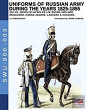 Uniforms Of Russian Army During The Years 1825-1855. Vol. 3