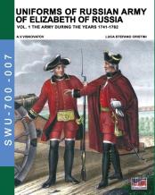Uniforms Of Russian Army Of Elizabeth Of Russia Vol. 1