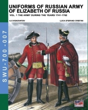 Uniforms Of Russian Army Of Elizabeth Of Russia Vol. 1