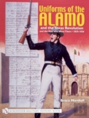 Uniforms Of The Alamo And The Texas Revolution And The Men Who Wore Them
