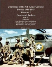 Uniforms Of The Us Army Ground Forces 1939-1945, Volume 1 Coats And Jackets, Part Ii