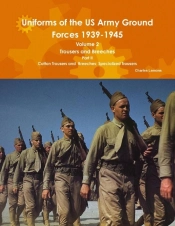 Uniforms Of The Us Army Ground Forces 1939-1945, Volume 2 Pt Ii Trousers And Breeches
