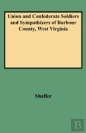 Union And Confederate Soldiers And Sympathizers Of Barbour County, West Virginia