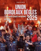 Union Bordeaux-Bègles, L'Incroyable Épopée Européenne De L'Ubb 2025