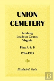 Union Cemetery, Leesburg, Loudoun County, Virginia, Virginia, Plats A&B, 1784-1995