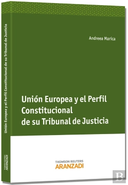 Bertrand.pt - Unión Europea Y El Perfil Constitucional De Su Tribunal De Justicia
