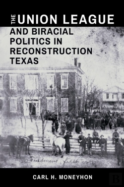 Bertrand.pt - Union League And Biracial Politics In Reconstruction Texas