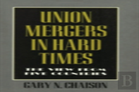 Union Mergers In Hard Times