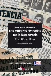 Unión Militar Democrática. Los Militares Olvidados Por La Democracia,